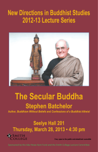 The Secular Buddha New Directions in Buddhist Studies 2012-13 Lecture Series Stephen Batchelor