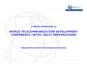 WORLD TELECOMMUNICATION DEVELOPMENT CONFERENCE (WTDC-2010) PREPARATIONS A BRIEF OVERVIEW on Telecommunication Development Bureau