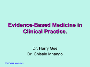 Evidence-Based Medicine in Clinical Practice. Dr. Harry Gee Dr. Chisale Mhango