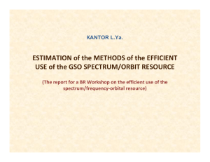 ESTIMATION of the METHODS of the EFFICIENT  USE of the GSO SPECTRUM/ORBIT RESOURCE   КАNТОR L.Ya.