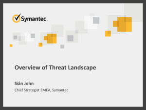 Overview of Threat Landscape Siân John Chief Strategist EMEA, Symantec