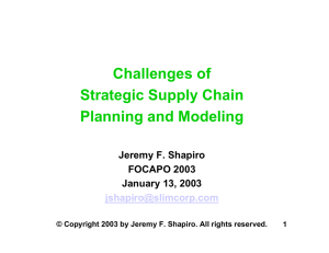 Challenges of Strategic Supply Chain Planning and Modeling Jeremy F. Shapiro