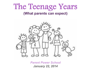 The Teenage Years (What parents can expect) Parent Power School January 22, 2014