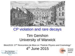 CP violation and rare decays Tim Gershon University of Warwick 4