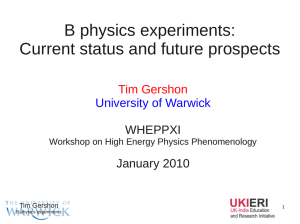 B physics experiments: Current status and future prospects Tim Gershon University of Warwick
