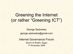 Greening the Internet (or rather “Greening ICT”) Internet Governance Forum George Sadowsky