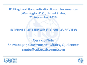 INTERNET OF THINGS: GLOBAL OVERVIEW Geraldo Neto Sr. Manager, Government Affairs, Qualcomm
