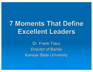 7 Moments That Define Excellent Leaders Dr. Frank Tracz Director of Bands