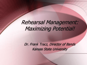 Rehearsal Management: Maximizing Potential! Dr. Frank Tracz, Director of Bands Kansas State University
