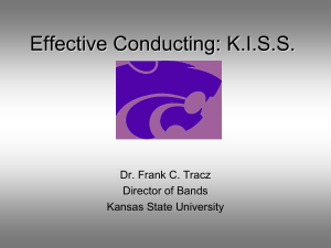 Effective Conducting: K.I.S.S. Dr. Frank C. Tracz Director of Bands Kansas State University