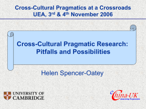 Cross-Cultural Pragmatic Research: Pitfalls and Possibilities Helen Spencer-Oatey Cross-Cultural Pragmatics at a Crossroads