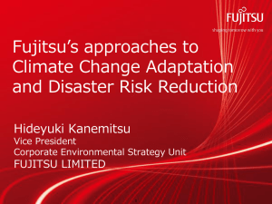 Fujitsu’s approaches to Climate Change Adaptation and Disaster Risk Reduction Hideyuki Kanemitsu