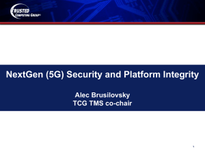 NextGen (5G) Security and Platform Integrity Alec Brusilovsky TCG TMS co-chair 1