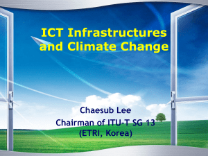 ICT Infrastructures and Climate Change Chaesub Lee Chairman of ITU-T SG 13