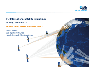 ITU International Satellite Symposium Da Nang, Vietnam 2015 Satellite Trends – O3b’s Innovative Service Mariah Shuman