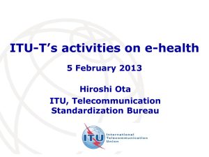 ITU-T’s activities on e-health 5 February 2013 Hiroshi Ota ITU, Telecommunication