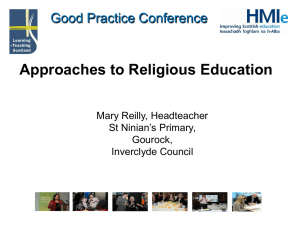 Approaches to Religious Education Good Practice Conference Mary Reilly, Headteacher St Ninian’s Primary,
