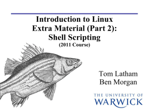 Introduction to Linux Extra Material (Part 2): Shell Scripting Tom Latham
