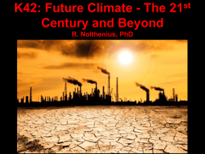 K42: Future Climate - The 21 Century and Beyond st R. Nolthenius, PhD