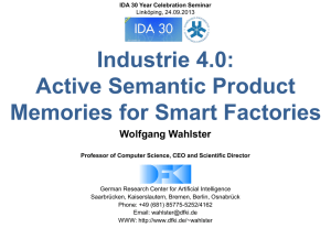 Industrie 4.0: Active Semantic Product Memories for Smart Factories Wolfgang Wahlster