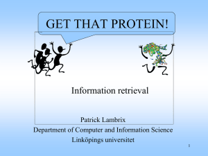 GET THAT PROTEIN! Information retrieval Patrick Lambrix Department of Computer and Information Science