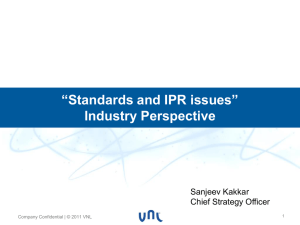 “Standards and IPR issues” Industry Perspective Sanjeev Kakkar Chief Strategy Officer
