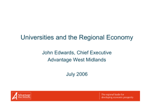 Universities and the Regional Economy John Edwards, Chief Executive Advantage West Midlands