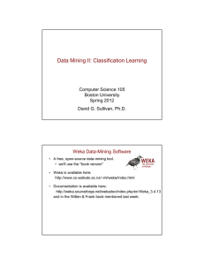 Data Mining II: Classification Learning Weka Data-Mining Software Computer Science 105 Boston University