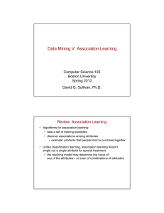 Data Mining V: Association Learning Review: Association Learning Computer Science 105 Boston University