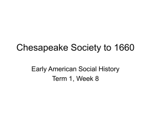 Chesapeake Society to 1660 Early American Social History Term 1, Week 8
