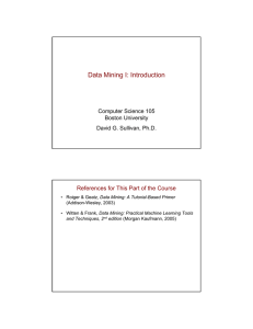 Data Mining I: Introduction Computer Science 105 Boston University David G. Sullivan, Ph.D.
