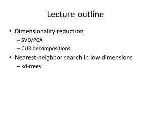 Lecture outline • Dimensionality reduction • Nearest-neighbor search in low dimensions – SVD/PCA