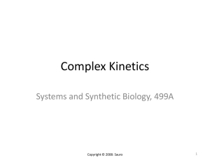 Complex Kinetics Systems and Synthetic Biology, 499A 1 Copyright © 2008: Sauro