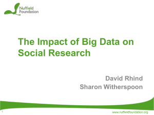 The Impact of Big Data on Social Research David Rhind Sharon Witherspoon