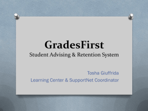 GradesFirst Student Advising &amp; Retention System Tosha Giuffrida Learning Center &amp; SupportNet Coordinator