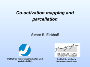 Co-activation mapping and parcellation Simon B. Eickhoff Institut für Neurowissenschaften und