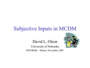 Subjective Inputs in MCDM David L. Olson University of Nebraska