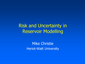 Risk and Uncertainty in Reservoir Modelling Mike Christie Heriot-Watt University