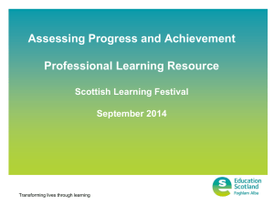 Assessing Progress and Achievement Professional Learning Resource Scottish Learning Festival September 2014