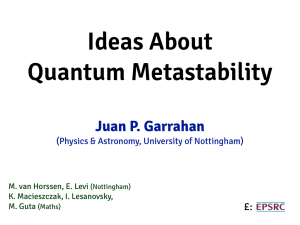 Ideas About   Quantum Metastability Juan P. Garrahan £: