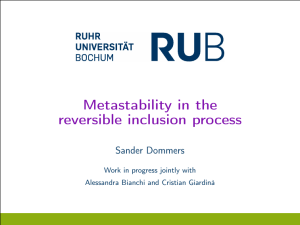 Metastability in the reversible inclusion process Sander Dommers Work in progress jointly with