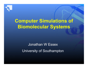 Computer Simulations of Biomolecular Systems Jonathan W Essex University of Southampton