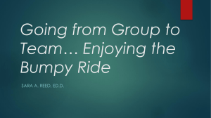 Going from Group to Team… Enjoying the Bumpy Ride SARA A. REED, ED.D.
