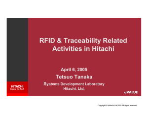 RFID &amp; Traceability Related Activities in Hitachi Tetsuo Tanaka April 6, 2005
