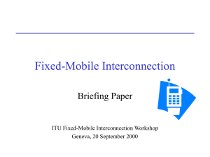 Fixed-Mobile Interconnection Briefing Paper ITU Fixed-Mobile Interconnection Workshop Geneva, 20 September 2000