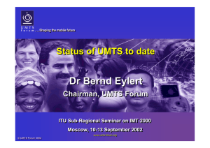 Dr Bernd Eylert Status of UMTS to date Chairman, UMTS Forum