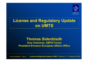 License and Regulatory Update on UMTS Thomas Sidenbladh Vice Chairman, UMTS Forum