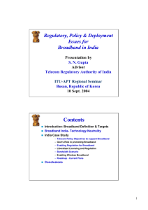 Contents Regulatory, Policy &amp; Deployment Issues for Broadband in India