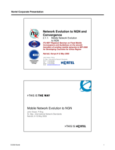 Network Evolution to NGN and Convergence Nortel Corporate Presentation 2.1.1: Mobile Network Evolution