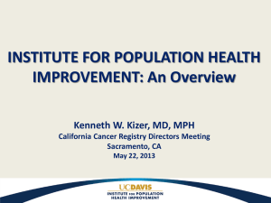 INSTITUTE FOR POPULATION HEALTH IMPROVEMENT: An Overview  Kenneth W. Kizer, MD, MPH
